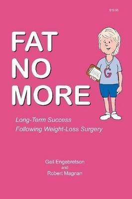 Fat No More - Long Term Success Following Weight Loss Surgery(English, Paperback, Engebretson Gail)