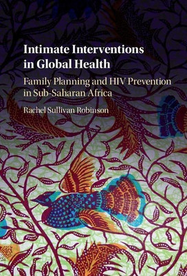 Intimate Interventions in Global Health(English, Hardcover, Robinson Rachel Sullivan)