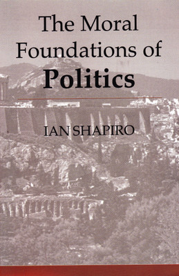 The Moral Foundations of Politics(English, Paperback, Shapiro Ian)