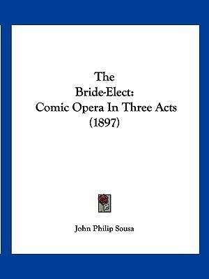 The Bride-Elect(English, Paperback, Sousa John Philip)