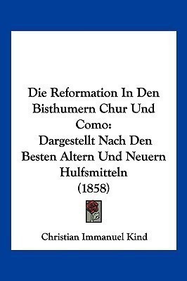 Die Reformation In Den Bisthumern Chur Und Como(German, Paperback, Kind Christian Immanuel)