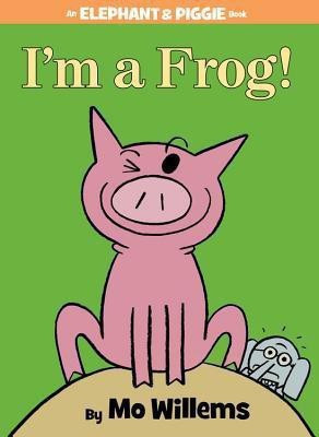 I'm a Frog!-An Elephant and Piggie Book(English, Hardcover, Willems Mo)