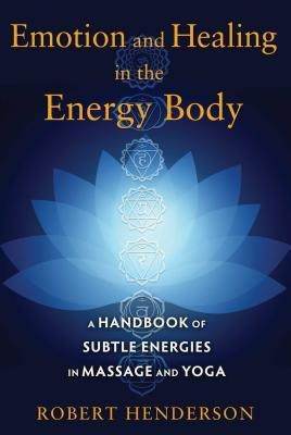 Emotion and Healing in the Energy Body(English, Paperback, Henderson Robert)