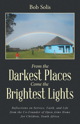 From the Darkest Places Come the Brightest Lights(English, Paperback, Solis Bob)