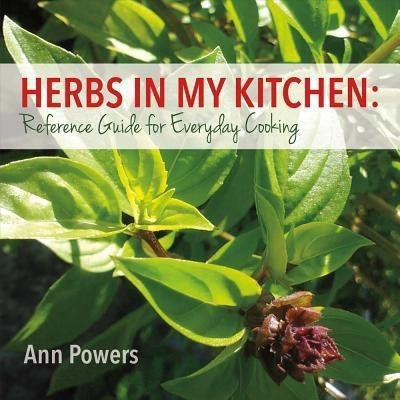 Herbs in My Kitchen: Reference Guide for Everyday Cooking(English, Paperback, Powers Ann)