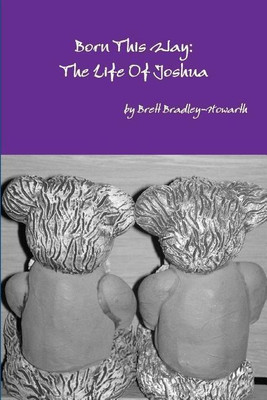 Born This Way: The Life Of Joshua(English, Paperback, Bradley-Howarth Brett)