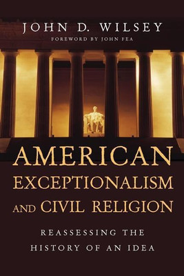 American Exceptionalism and Civil Religion - Reassessing the History of an Idea(English, Paperback, Wilsey John D.)