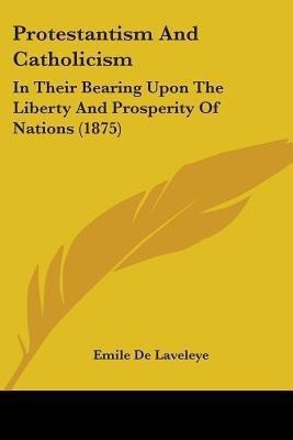 Protestantism And Catholicism(English, Paperback, Laveleye Emile De)