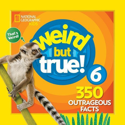 Weird But True 6: Expanded Edition(English, Hardcover, National Geographic Kids)