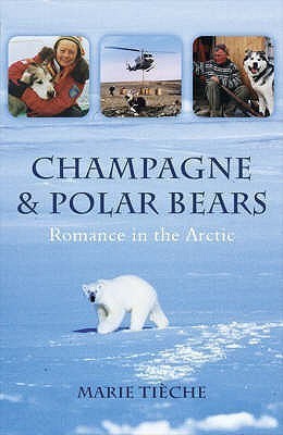 Champagne and Polar Bears: Romance in the Arctic(English, Paperback, Tieche Marie)