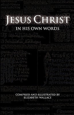 Jesus Christ In His Own Words(English, Paperback, Wallace Elizabeth)