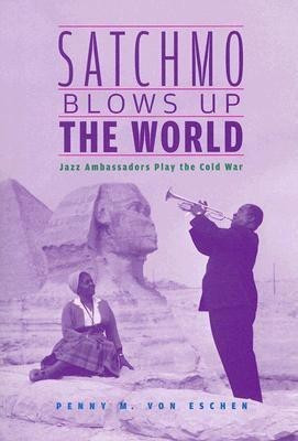 Satchmo Blows Up the World(English, Paperback, Von Eschen Penny M.)