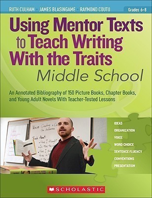 Using Mentor Texts to Teach Writing with the Traits: Middle School(English, Paperback, Culham Ruth Jr.)