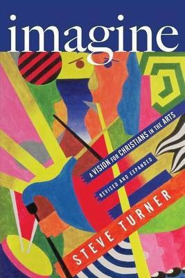 Imagine - A Vision for Christians in the Arts(English, Paperback, Turner Steve)