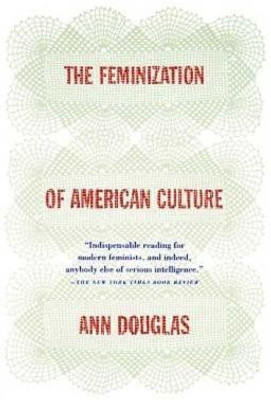 The Feminization of American Culture(English, Paperback, Douglas Ann)