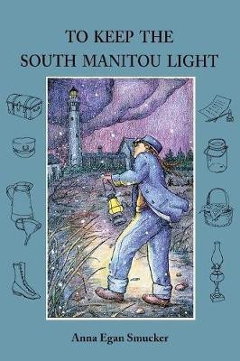 To Keep the South Manitou Light(English, Paperback, Smucker Anna Egan)