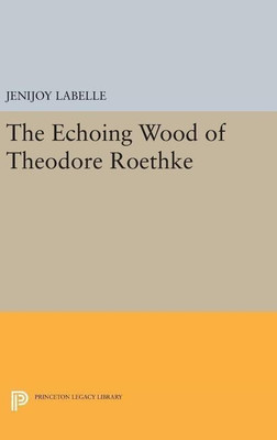 The Echoing Wood of Theodore Roethke(English, Hardcover, Belle Jenijoy La)