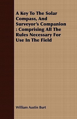 A Key To The Solar Compass, And Surveyor's Companion(English, Paperback, Burt William Austin)