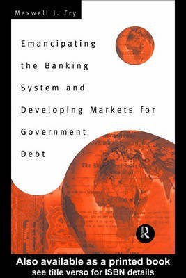 Emancipating the Banking System and Developing Markets for Government Debt(English, Electronic book text, Fry Maxwell)