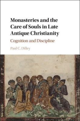 Monasteries and the Care of Souls in Late Antique Christianity(English, Hardcover, Dilley Paul C.)