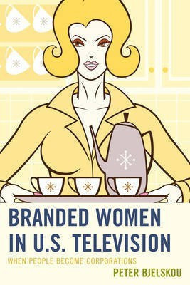 Branded Women in U.S. Television(English, Electronic book text, Bjelskou Peter)