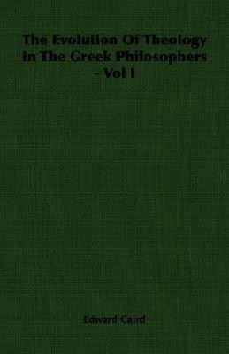 The Evolution Of Theology In The Greek Philosophers - Vol I(English, Paperback, Caird Edward)