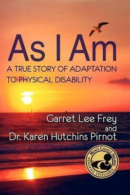 As I Am, A True Story of Adaptation to Physical Disability(English, Paperback, Frey Garret Lee)