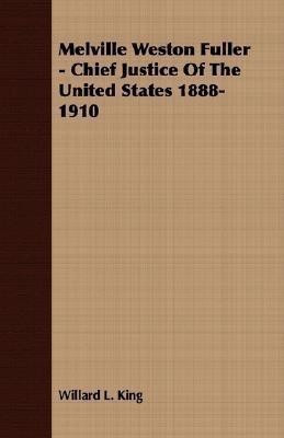 Melville Weston Fuller - Chief Justice Of The United States 1888-1910(English, Paperback, King Willard L.)