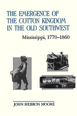 The Emergence of the Cotton Kingdom in the Old Southwest(English, Paperback, Moore John Hebron)