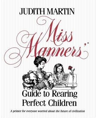 Miss Manners' Guide to Rearing Perfect Children(English, Paperback, Martin Judith)