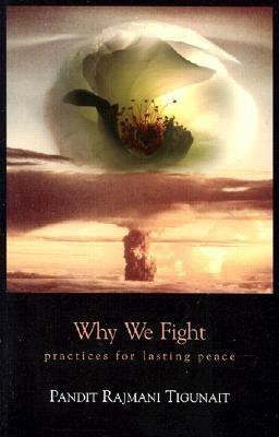 Why We Fight  - Practices for Lasting Peace(English, Paperback, Tigunait Pandit Rajmani)