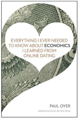 Everything I Ever Needed to Know about Economics I Learned from Online Dating(English, Hardcover, Oyer Paul)