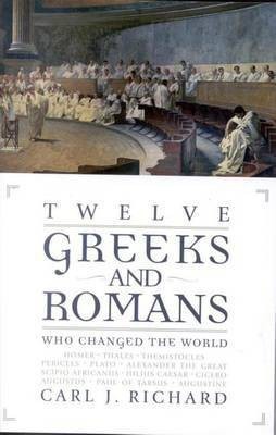 Twelve Greeks and Romans Who Changed the World(English, Electronic book text, Richard Carl J Professor of History)