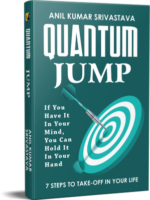 QUANTUM JUMP: If You Have It In Your Mind, You Can Hold It In Your Hand(Paperback, ANIL KUMAR SRIVASTAVA)
