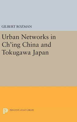 Urban Networks in Ch'ing China and Tokugawa Japan(English, Hardcover, Rozman Gilbert)