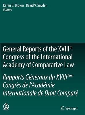 General Reports of the XVIIIth Congress of the International Academy of Comparative Law/Rapports Generaux du XVIIIeme Congres de l'Academie Internationale de Droit Compare(English, Hardcover, unknown)