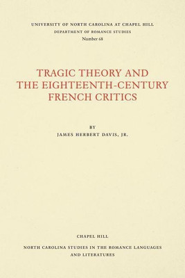 Tragic Theory and the Eighteenth-Century French Critics(English, Paperback, Jr. James Herbert Davis)
