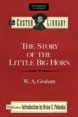 The Story of the Little Big Horn(English, Paperback, Graham W.)