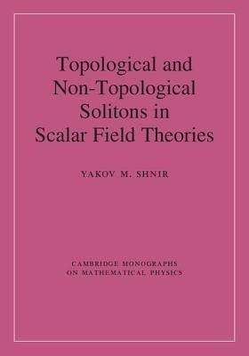 Topological and Non-Topological Solitons in Scalar Field Theories(English, Hardcover, Shnir Yakov M.)