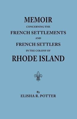 Memoir Concerning the French Settlements & French Settlers in the Colony of Rhode Island(English, Paperback, Potter Elisha R)