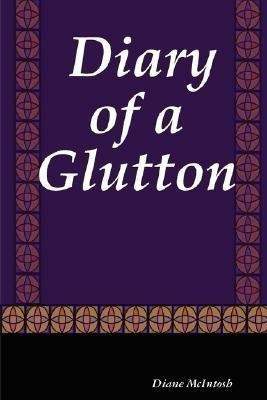 Diary of a Glutton(English, Paperback, McIntosh Diane)