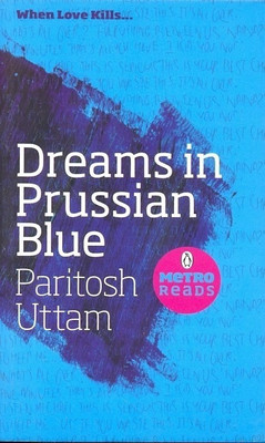 Dreams In Prussian Blue  - When Loves Kills(English, Paperback, UTTAM PARITOSH)