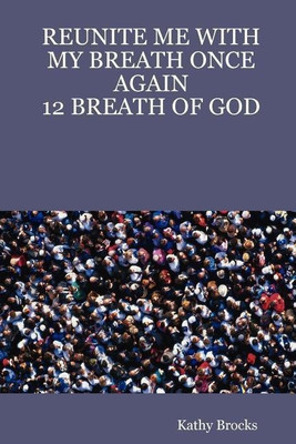 Reunite ME with My Breath Once Again: 12 Breath of God(English, Paperback, Brocks Author Kathy)