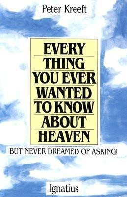 Everything You Ever Wanted to Know About Heaven(English, Paperback, Kreeft Peter J.)