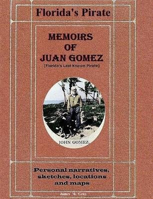 Memoirs of Juan Gomez, Florida's Last Known Pirate(English, Paperback, Gray James M.)