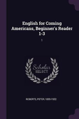 English for Coming Americans, Beginner's Reader 1-3(English, Paperback, Roberts Peter Professor)