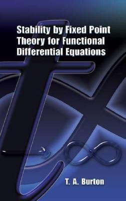 Stability by Fixed Point Theory for Functional Differential Equations(English, Paperback, Burton T A)