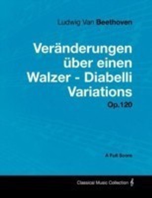 Ludwig Van Beethoven - Veranderungen Uber Einen Walzer - Diabelli Variations - Op.120 - A Full Score(English, Paperback, Beethoven Ludwig van)