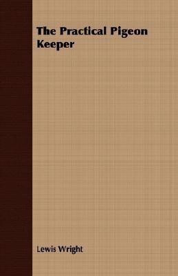 The Practical Pigeon Keeper(English, Paperback, Wright Lewis)