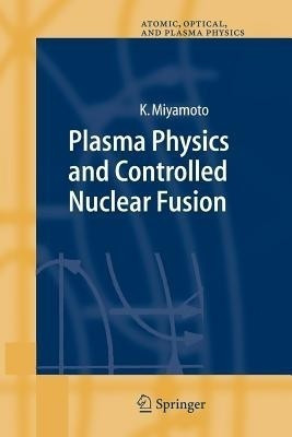 Plasma Physics and Controlled Nuclear Fusion(English, Paperback, Miyamoto Kenro)